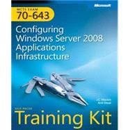 MCTS Self-Paced Training Kit (Exam 70-643) Configuring Windows Server 2008 Applications Infrastructure