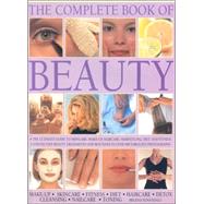 Complete Book of Beauty : The Complete Professional Guide to Skin-care, Make-up, Haircare, Hairstyling, Fitness, Body Toning, Diet, Health and Vitality
