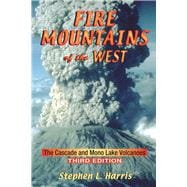 Fire Mountains of the West : The Cascade and Mono Lake Volcanoes