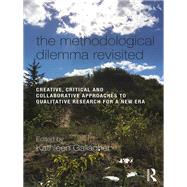 The Methodological Dilemma Revisited: Creative, Critical and Collaborative Approaches to Qualitative Research for a New Era,9781138555112