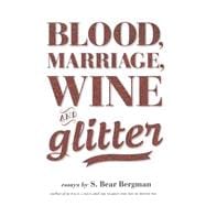 Blood, Marriage, Wine, And Glitter,9781551525112