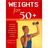 Weights for 50+ Building Strength, Staying Healthy and Enjoying an Active Lifestyle