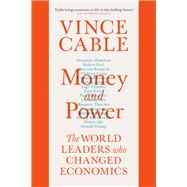 Money and Power The World Leaders Who Changed Economics