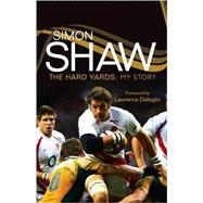 Simon Shaw; The Hard Yards: My Story