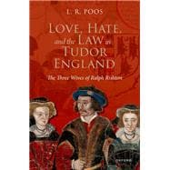 Love, Hate, and the Law in Tudor England The Three Wives of Ralph Rishton