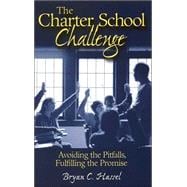 The Charter School Challenge Avoiding the Pitfalls, Fulfilling the Promise