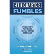 Fourth Quarter Fumbles How Successful People Avoid Critical Mistakes Later in Life