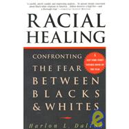 Racial Healing : Confronting the Fear Between Blacks and Whites