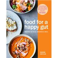 Food for a Happy Gut Recipes to Calm, Nourish & Heal
