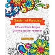 Garden of Paradise Intricate Flower Designs Coloring Book for Relaxation
