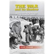War and its Shadow Spain's Civil War in Europe's Long Twentieth Century