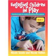 Engaging Children in Play Book 1: Practical ways to create stimulating play spaces