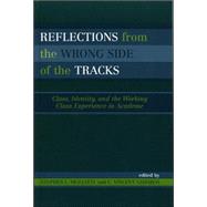 Reflections From the Wrong Side of the Tracks Class, Identity, and the Working Class Experience in Academe