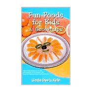 Fun Foods for Kids and Grownups: Your Essential Guide to Family Fun & Good Health