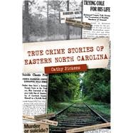 True Crime Stories of Eastern North Carolina