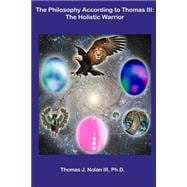 The Philosophy According to Thomas III: The Holistic Warrior
