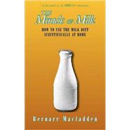 The Miracle of Milk: How to Use the Milk Diet Scientifically at Home