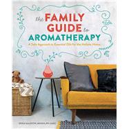 The Family Guide to Aromatherapy