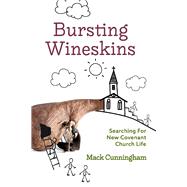 Bursting Wineskins Searching For New Covenant Church Life
