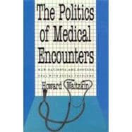 The Politics of Medical Encounters; How Patients and Doctors Deal With Social Problems