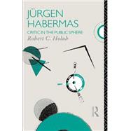 Jurgen Habermas: Critic in the Public Sphere