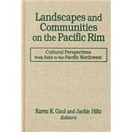 Landscapes and Communities on the Pacific Rim: From Asia to the Pacific Northwest: From Asia to the Pacific Northwest
