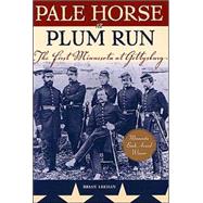 Pale Horse at Plum Run : The First Minnesota at Gettysburg
