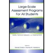 Large-scale Assessment Programs for All Students: Validity, Technical Adequacy, and Implementation