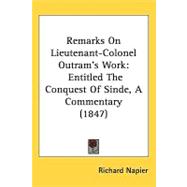 Remarks on Lieutenant-Colonel Outram's Work : Entitled the Conquest of Sinde, A Commentary (1847)