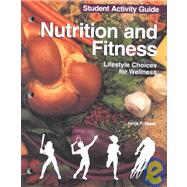 Nutrition and Fitness: Lifestyle Choices for Wellness : Student Activity Guide