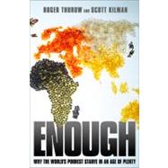 Enough : Why the World's Poorest Starve in an Age of Plenty