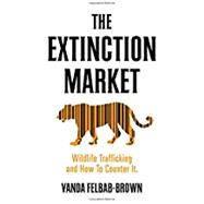 The Extinction Market Wildlife Trafficking and How to Counter It
