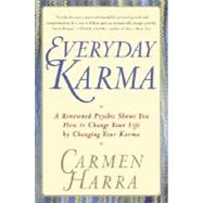 Everyday Karma : A Renowned Psychic Shows You How to Change Your Life by Changing Your Karma
