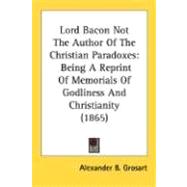 Lord Bacon Not the Author of the Christian Paradoxes : Being A Reprint of Memorials of Godliness and Christianity (1865)