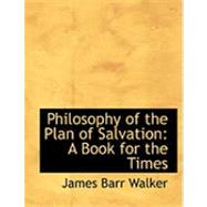 Philosophy of the Plan of Salvation : A Book for the Times