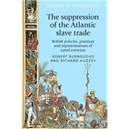 The suppression of the Atlantic slave trade British policies, practices and representations of naval coercion