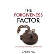 The Forgiveness Factor (eBook): How to Forgive What You Can't Forget