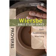 The Wiersbe Bible Study Series: Proverbs God's Guidebook to Wise Living