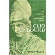 Clio Unbound Six Excursions into Contemporary History
