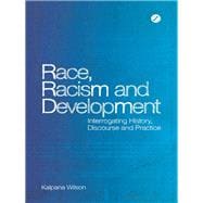 Race, Racism and Development Interrogating History, Discourse and Practice
