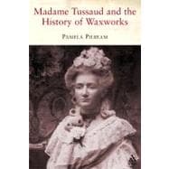 Madame Tussaud and the History of Waxworks