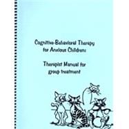 Cognitive-Behavioral Therapy for Anxious Children : Therapist Manual for Group Treatment