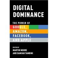 Digital Dominance The Power of Google, Amazon, Facebook, and Apple