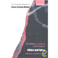 Philosophy, Culture, and Religion The Collected Essays of Bimal Krishna Matilal Volume 2: Ethics and Epics