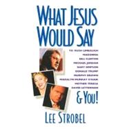 What Jesus Would Say : To Rush Limbaugh, Madonna, Bill Clinton, Michael Jordan, Bart Simpson and You