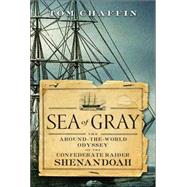 Sea of Gray : The Around-the-World Odyssey of the Confederate Raider Shenandoah