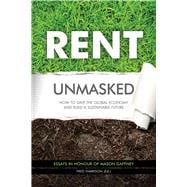 Rent Unmasked How to Save the Global Economy and Build a Sustainable Future