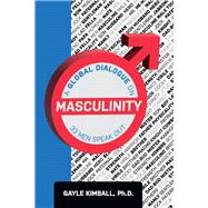 A Global Dialogue on Masculinity 33 Men Speak Out