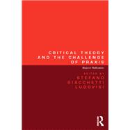 Critical Theory and the Challenge of Praxis