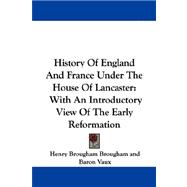 History of England and France under the House of Lancaster : With an Introductory View of the Early Reformation